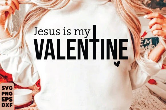 Jesus is My Valentine Graphics for T-Shirt Designs
