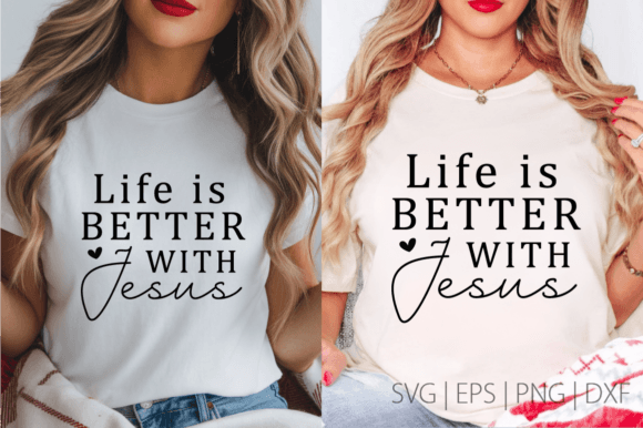 Life is Better with Jesus Graphics for T-Shirt Designs